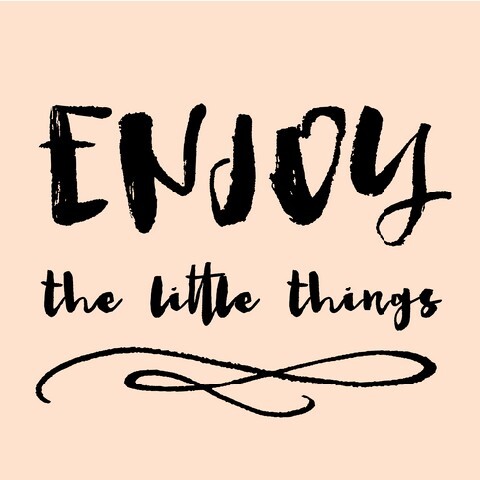 Enjoy the Little Things